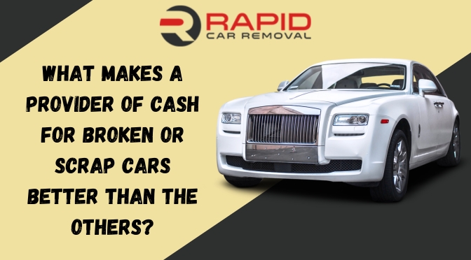 what-makes-a-provider-of-cash-for-broken-or-scrap-cars-better-than-the-others